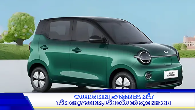 Wuling Mini EV 2026 ra mắt: Tầm chạy 301 km, lần đầu có sạc nhanh